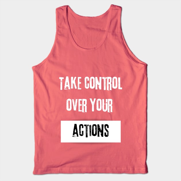 Take Control over Your Actions Motivational Quote Tank Top by JGodvliet